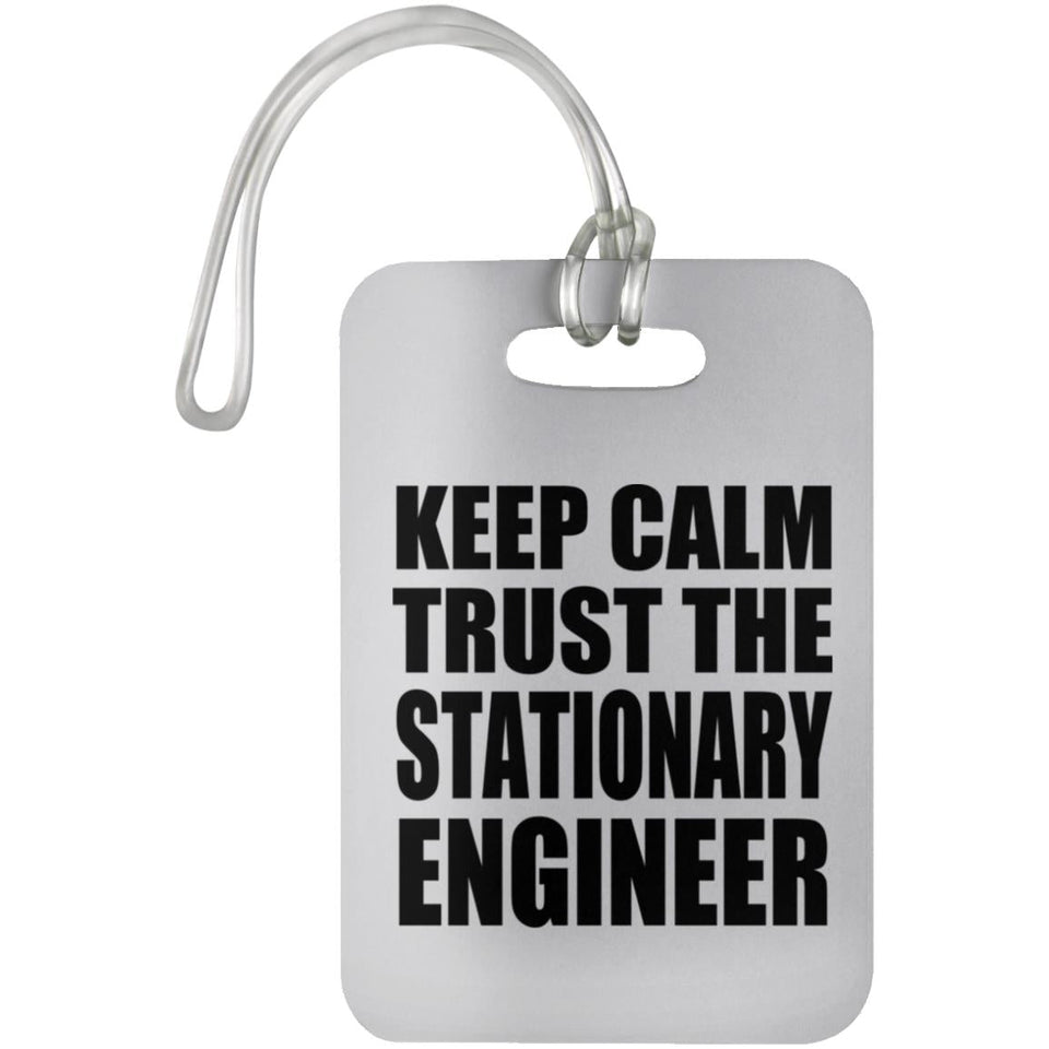 Keep Calm and Trust The Stationary Engineer - Luggage Bag Tag