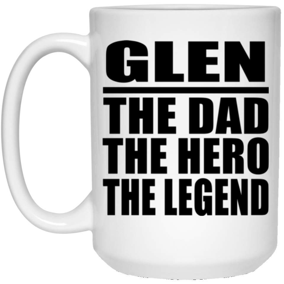 Glen The Dad The Hero The Legend - 15 Oz Coffee Mug