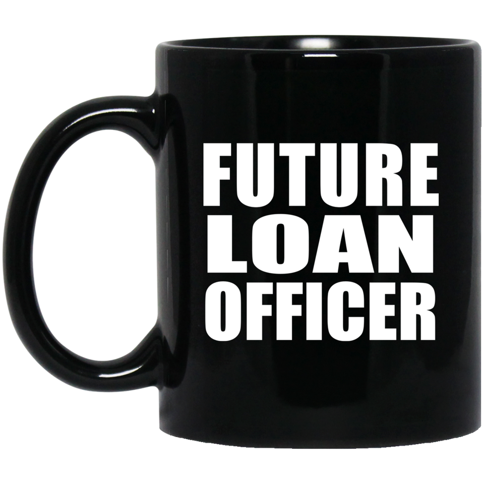 Future Loan Officer - 11oz Coffee Mug Black