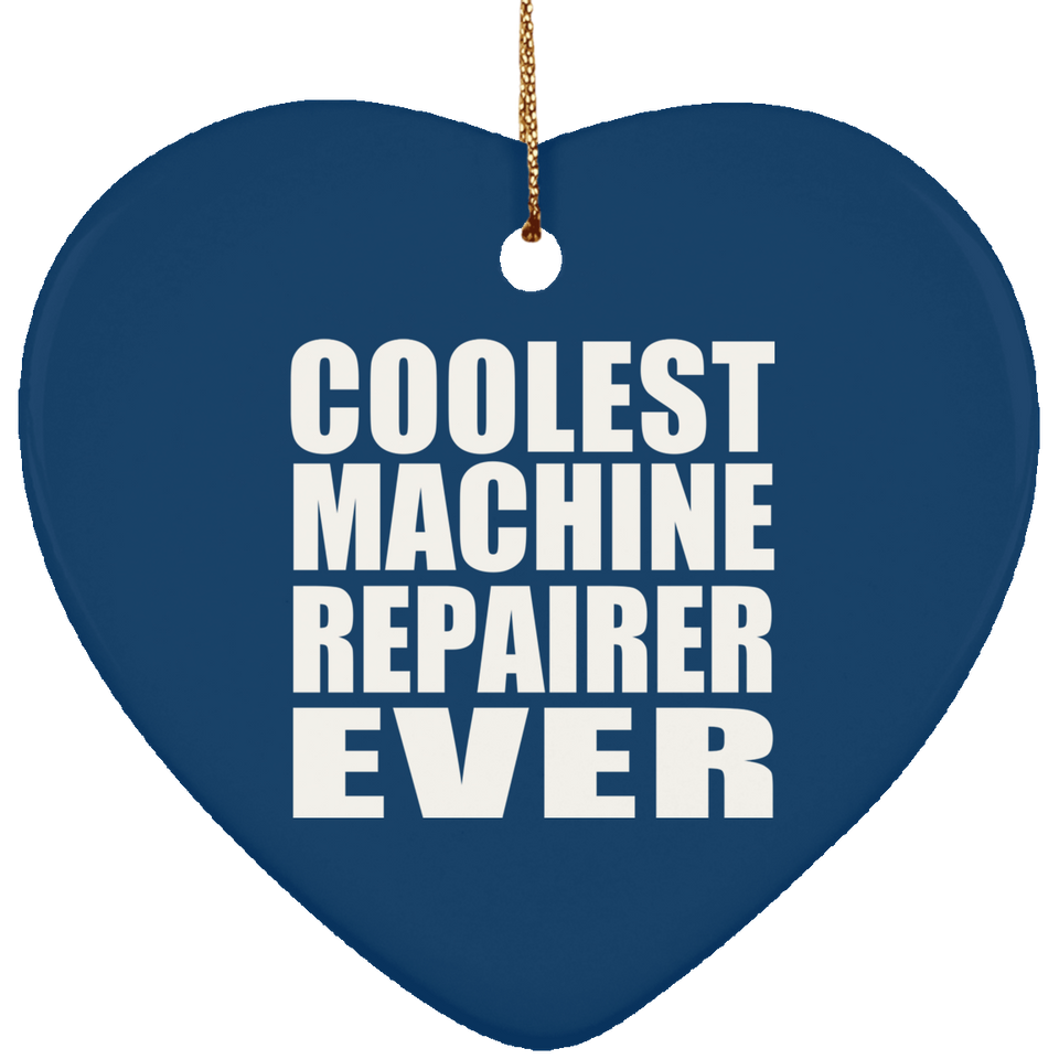 Coolest Machine Repairer Ever - Heart Ornament
