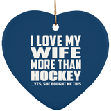 I Love My Wife More Than Hockey - Heart Ornament