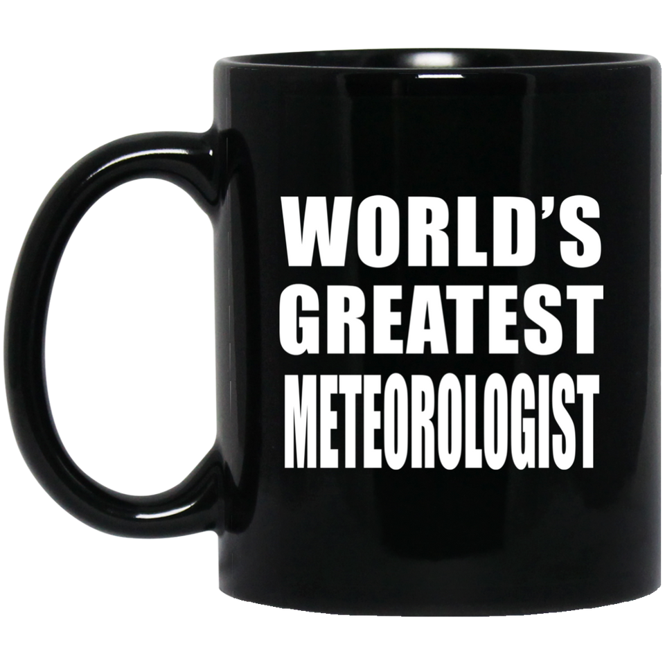 World's Greatest Meteorologist - 11 Oz Coffee Mug Black