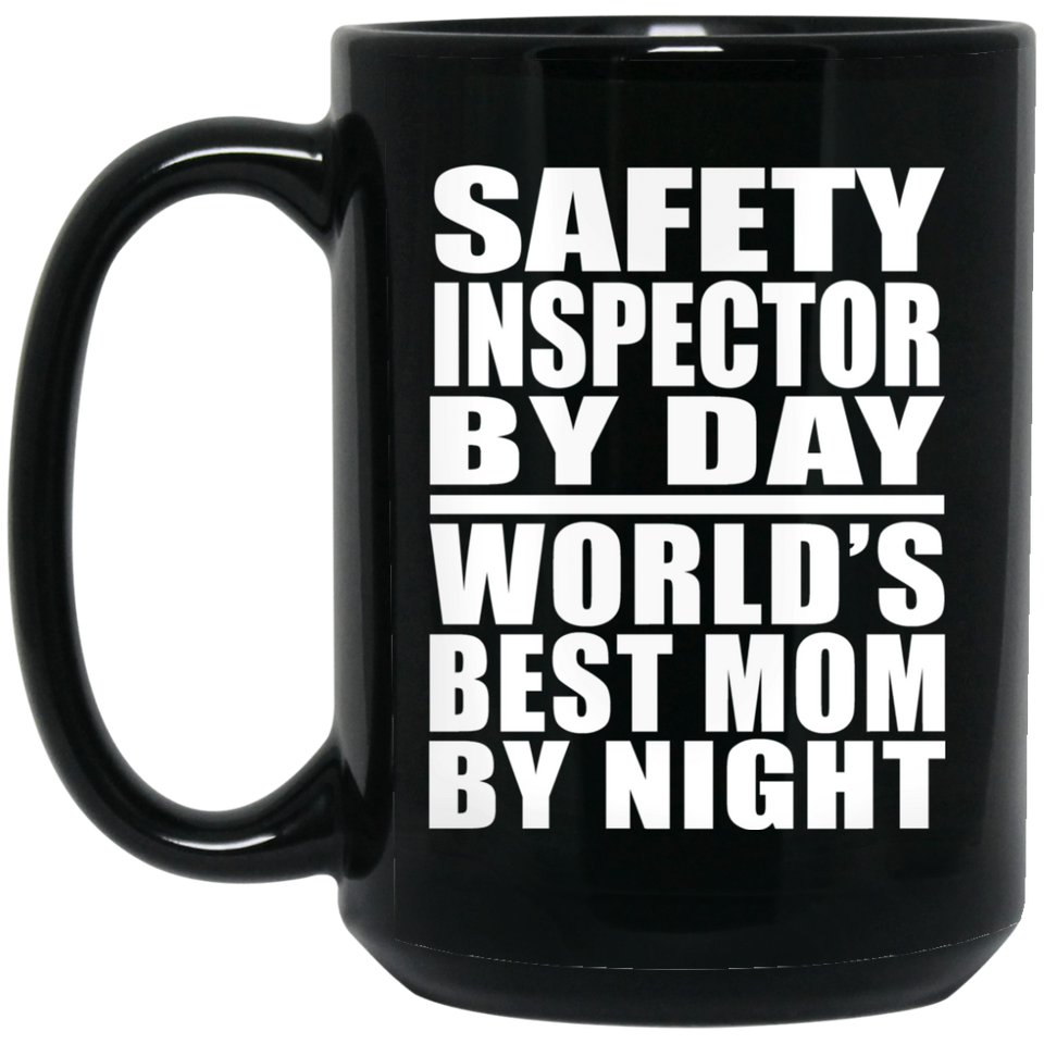 Safety Inspector By Day World's Best Mom By Night - 15 Oz Coffee Mug Black