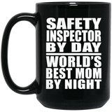 Safety Inspector By Day World's Best Mom By Night - 15 Oz Coffee Mug Black