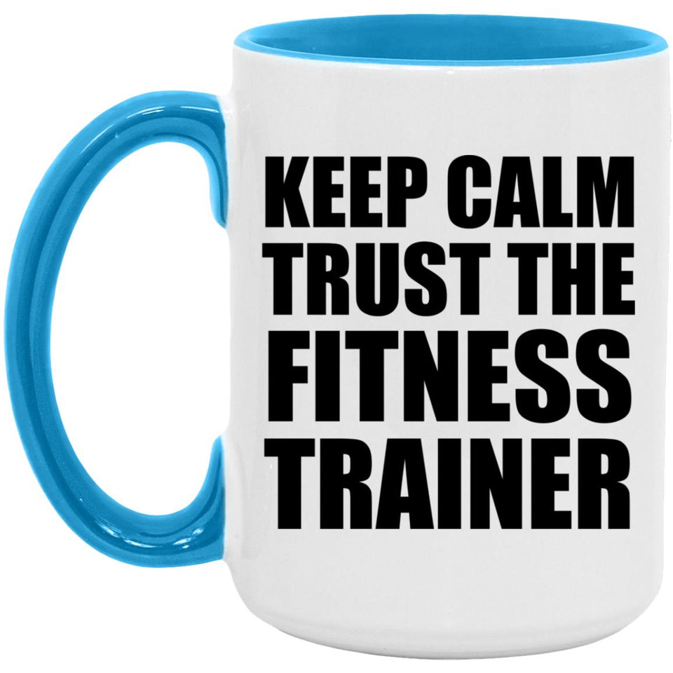 Keep Calm and Trust The Fitness Trainer - 15oz Accent Mug Blue