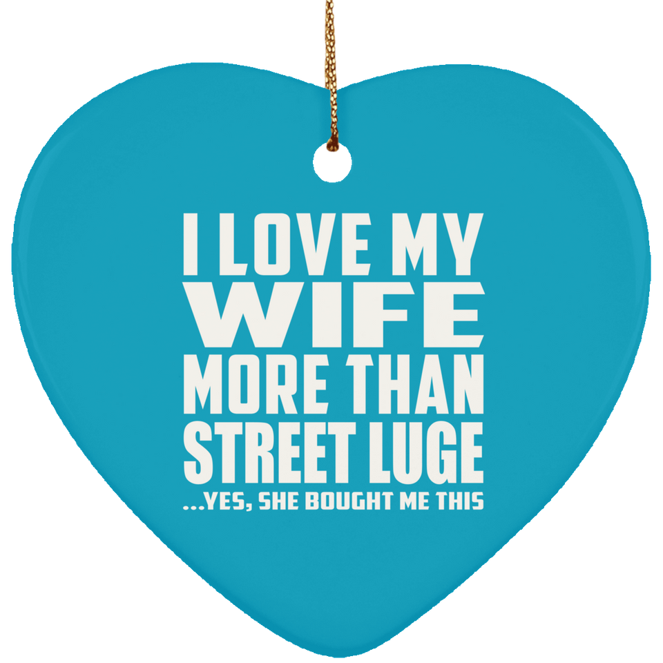I Love My Wife More Than Street Luge - Heart Ornament