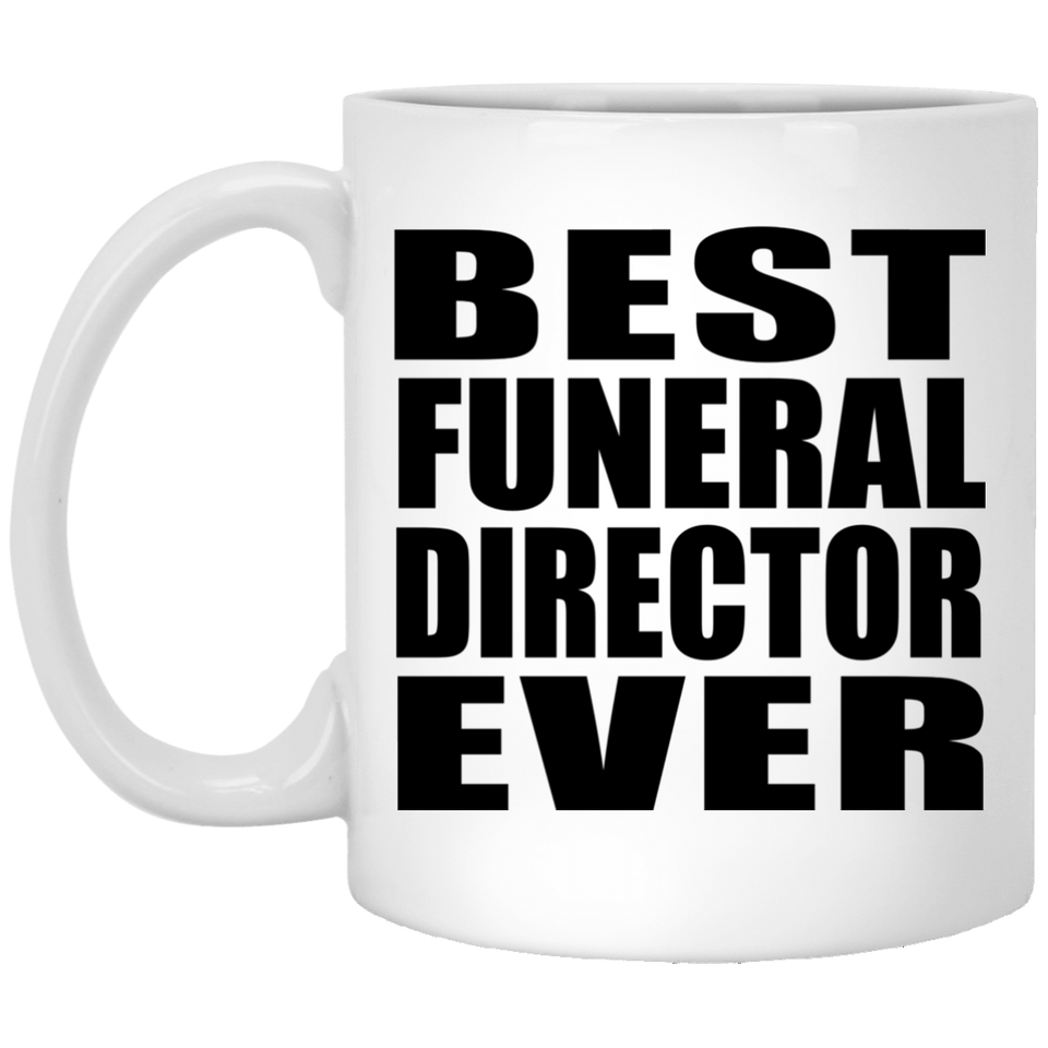 Best Funeral Director Ever - 11 Oz Coffee Mug