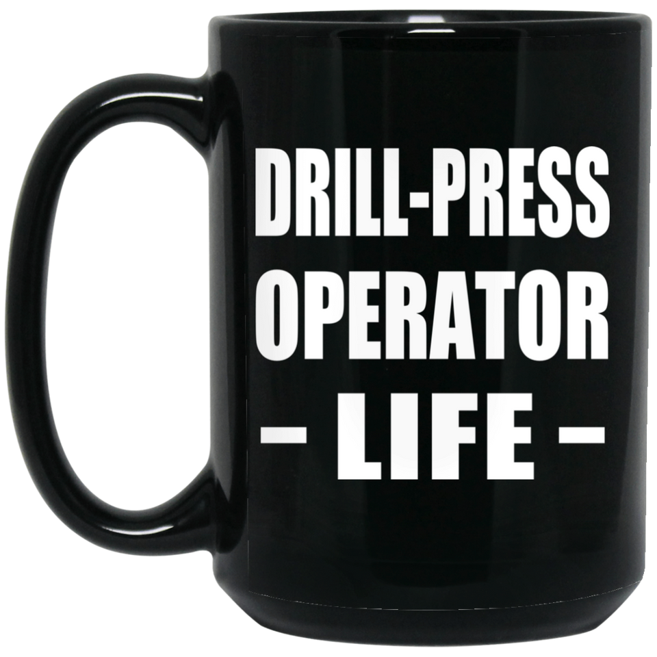 Drill-Press Operator Life - 15oz Coffee Mug Black