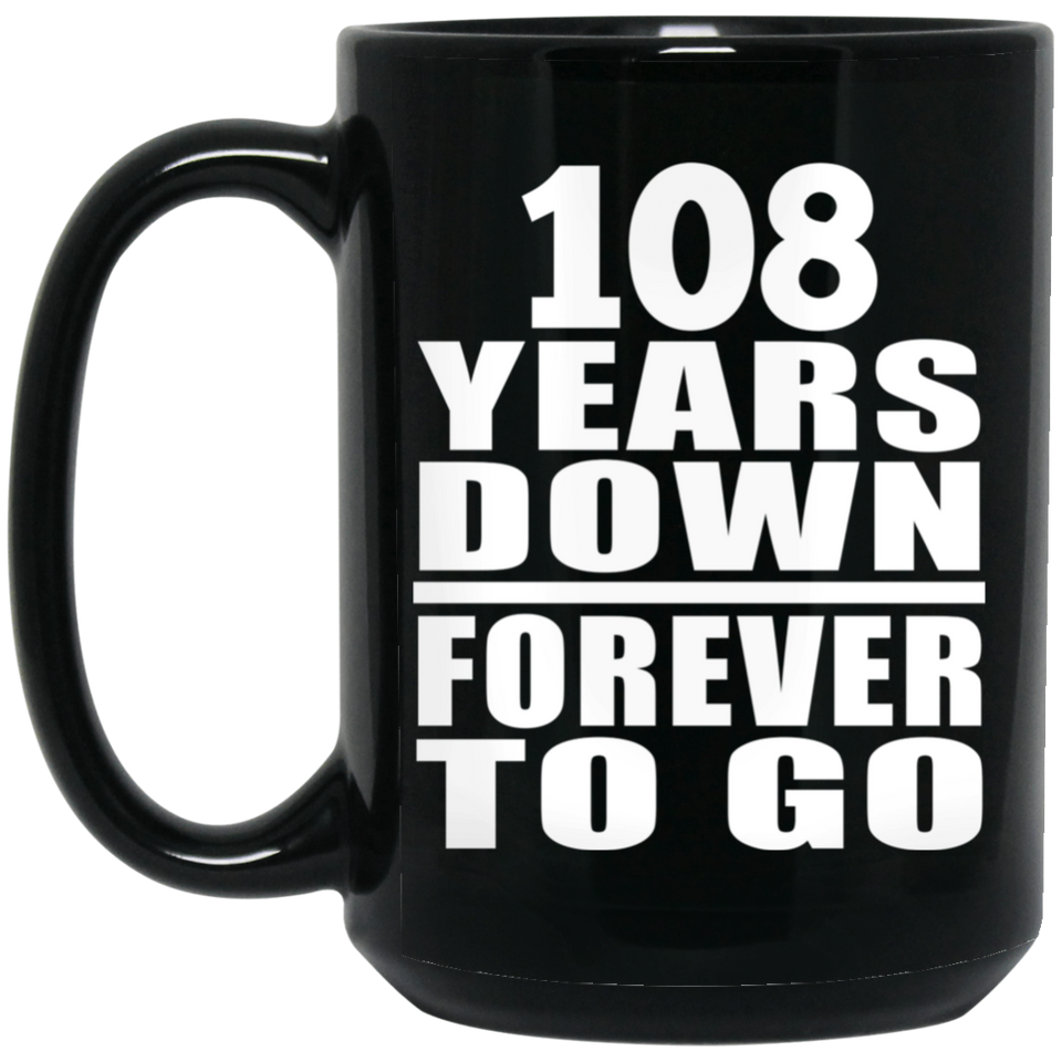 108th Anniversary 108 Years Down Forever to Go - 15oz Coffee Mug Black