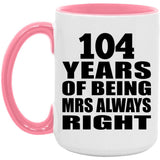 104th Anniversary 104 Years of Being Mrs Always Right - 15oz Accent Mug Pink