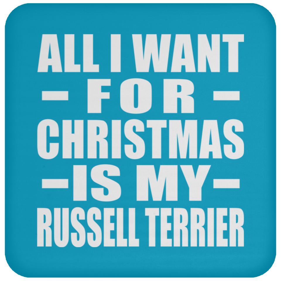 All I Want For Christmas Is My Russell Terrier - Coaster