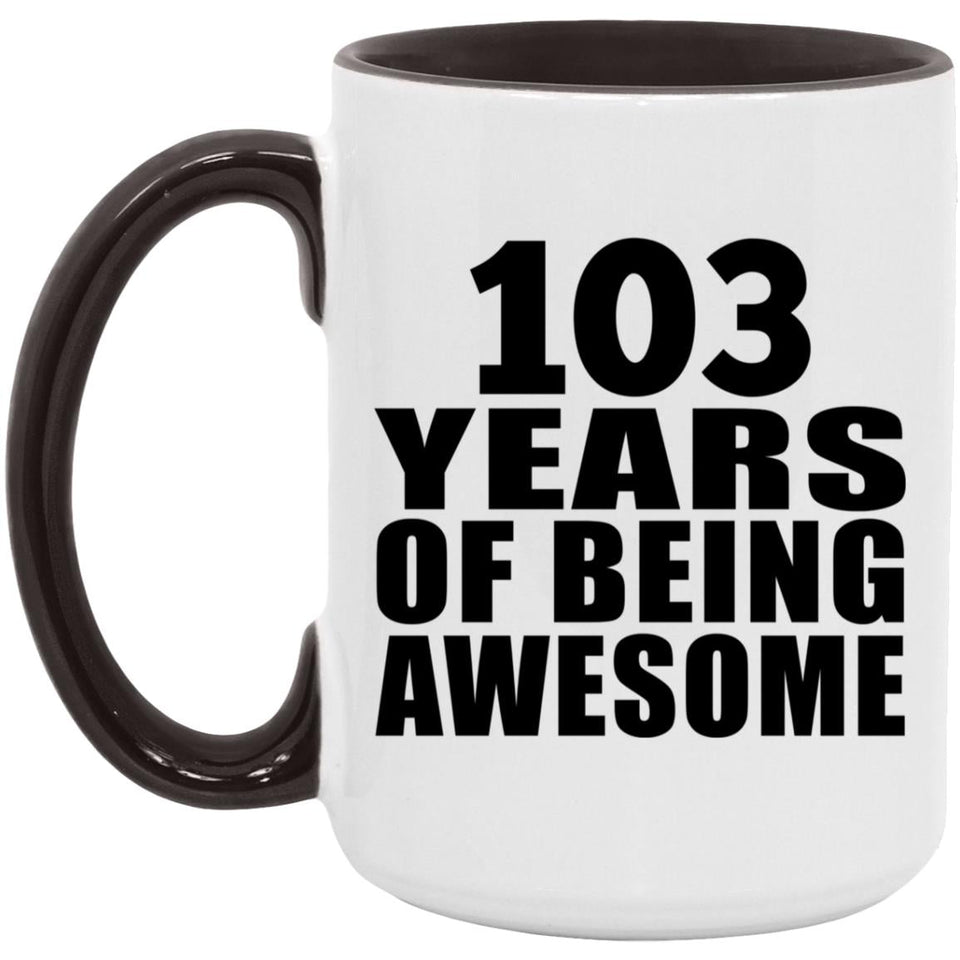 103rd Birthday 103 Years Of Being Awesome - 15oz Accent Mug Black