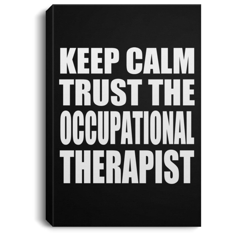 Keep Calm and Trust The Occupational Therapist - Canvas Portrait