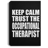 Keep Calm and Trust The Occupational Therapist - Canvas Portrait