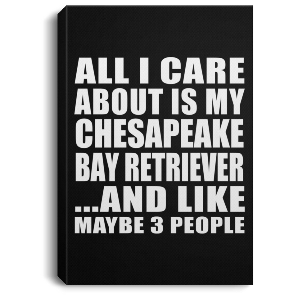 All I Care About Is My Chesapeake Bay Retriever - Canvas Portrait