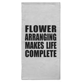 Flower Arranging Makes Life Complete - Hand Towel
