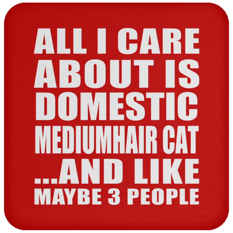 All I Care About Is Domestic Mediumhair Cat - Drink Coaster