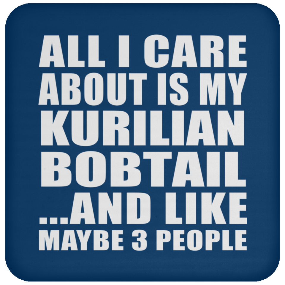 All I Care About Is My Kurilian Bobtail - Drink Coaster
