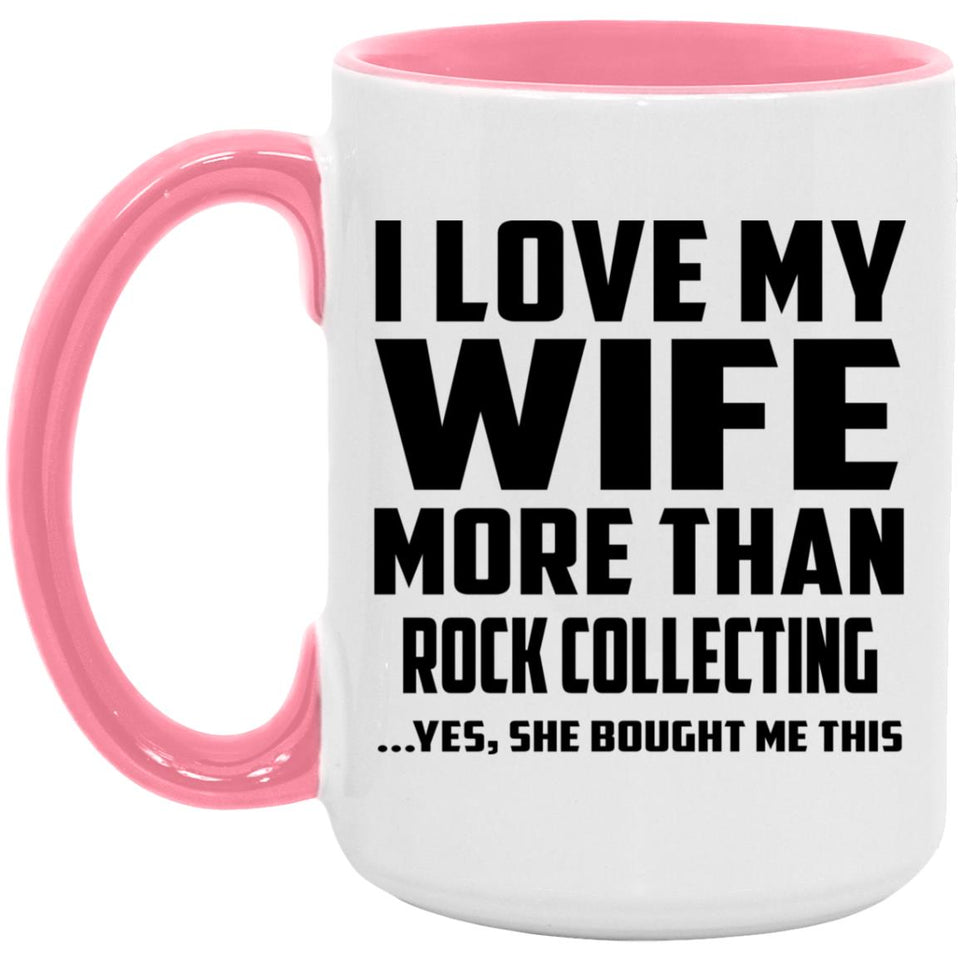 I Love My Wife More Than Rock Collecting - 15oz Accent Mug Pink