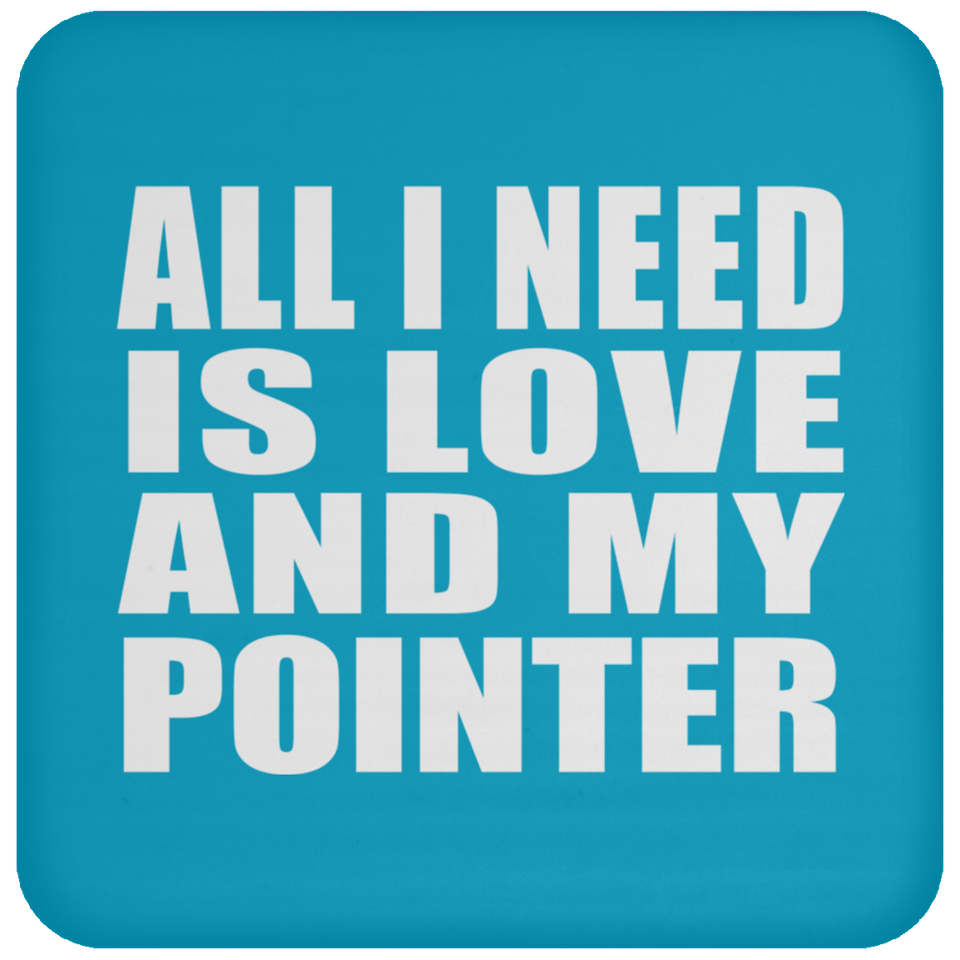 All I Need Is Love And My Pointer - Drink Coaster