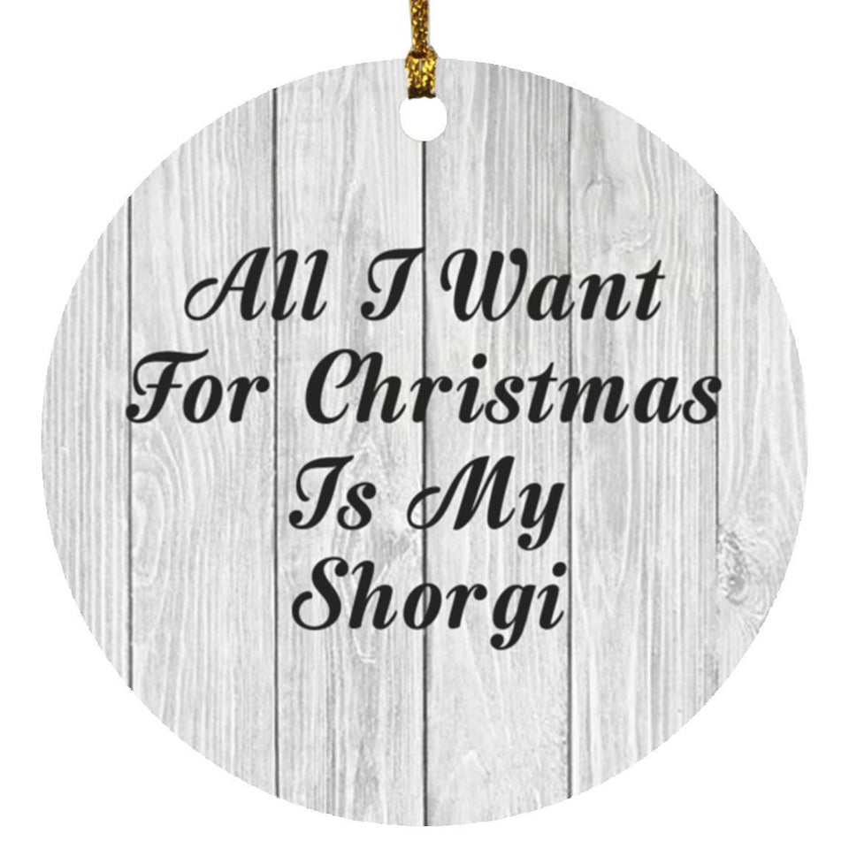 All I Want For Christmas Is My Shorgi - Circle Ornament F