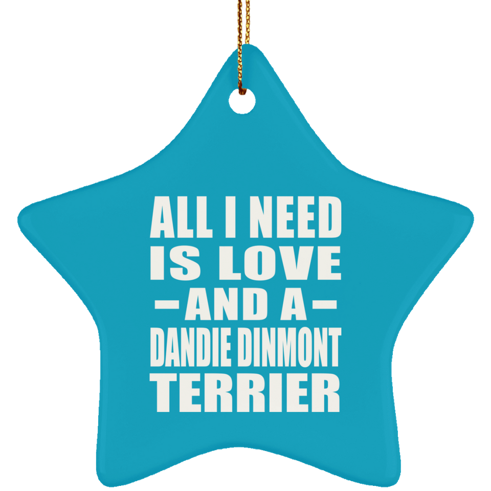 All I Need Is Love And A Dandie Dinmont Terrier - Star Ornament