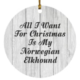 All I Want For Christmas Is My Norwegian Elkhound - Circle Ornament F