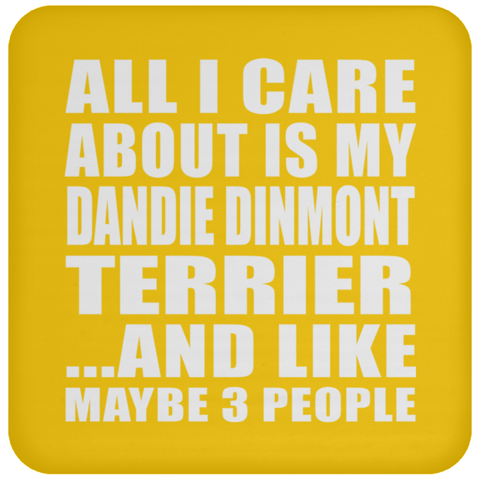 All I Care About Is My Dandie Dinmont Terrier - Drink Coaster