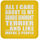All I Care About Is My Dandie Dinmont Terrier - Drink Coaster