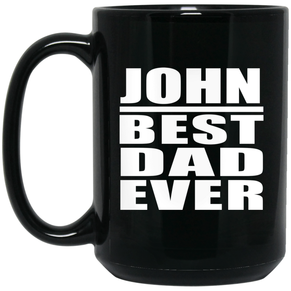 John Best Dad Ever - 15 Oz Coffee Mug Black