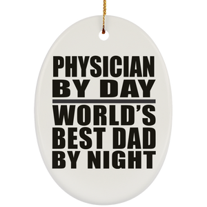 Physician By Day World's Best Dad By Night - Oval Ornament