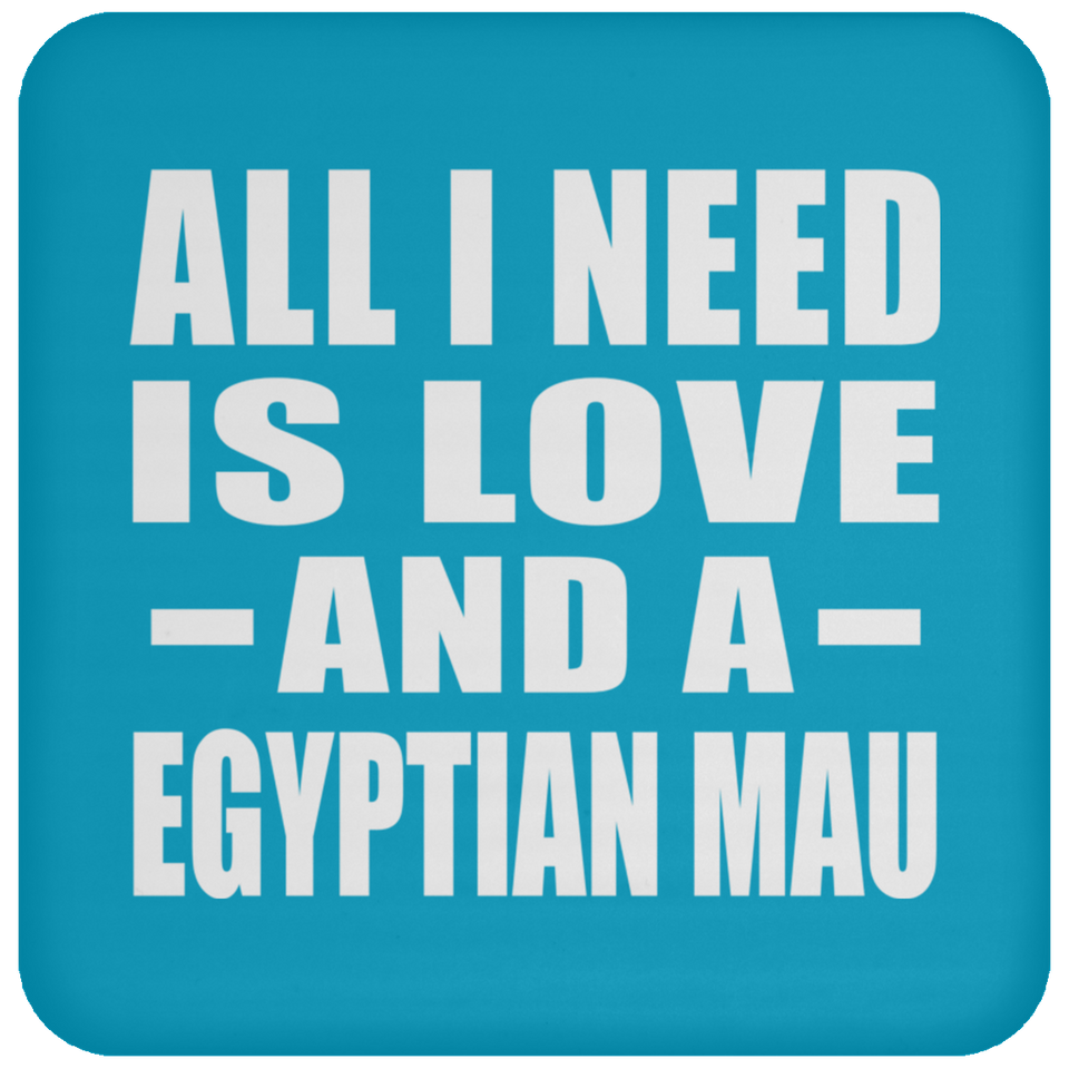 All I Need Is Love And A Egyptian Mau - Drink Coaster