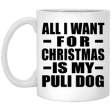 All I Want For Christmas Is My Puli Dog - 11 Oz Coffee Mug