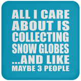 All I Care About Is Collecting Snow Globes - Drink Coaster