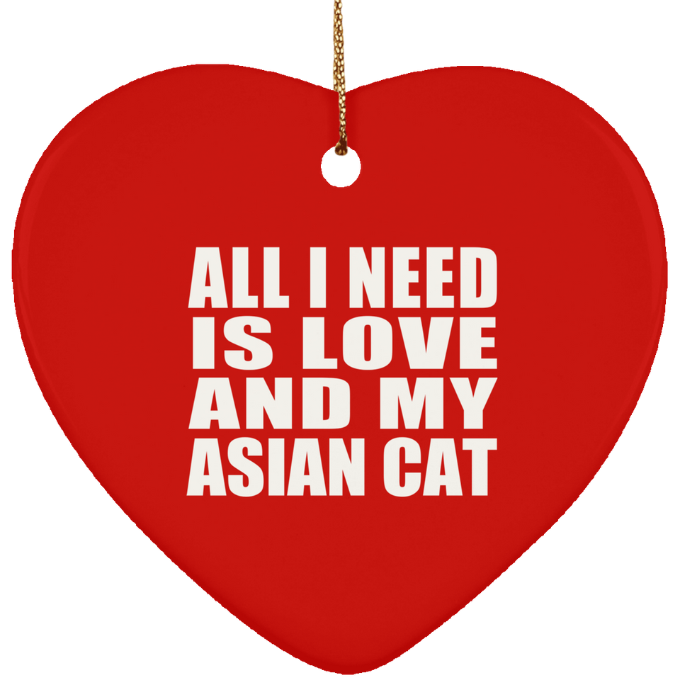 All I Need Is Love And My Asian Cat - Heart Ornament