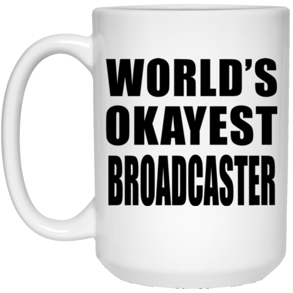 World's Okayest Broadcaster - 15 Oz Coffee Mug