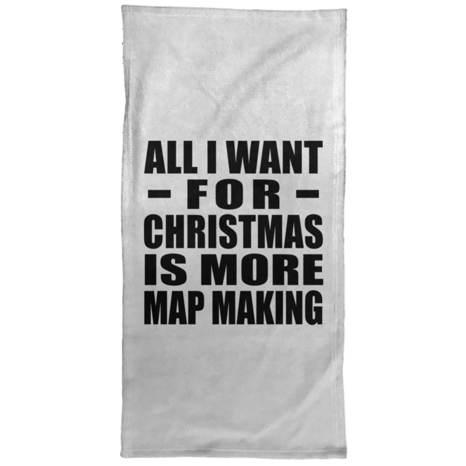 All I Want For Christmas Is More Map Making - Hand Towel