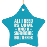All I Need Is Love And A Staffordshire Bull Terrier - Star Ornament