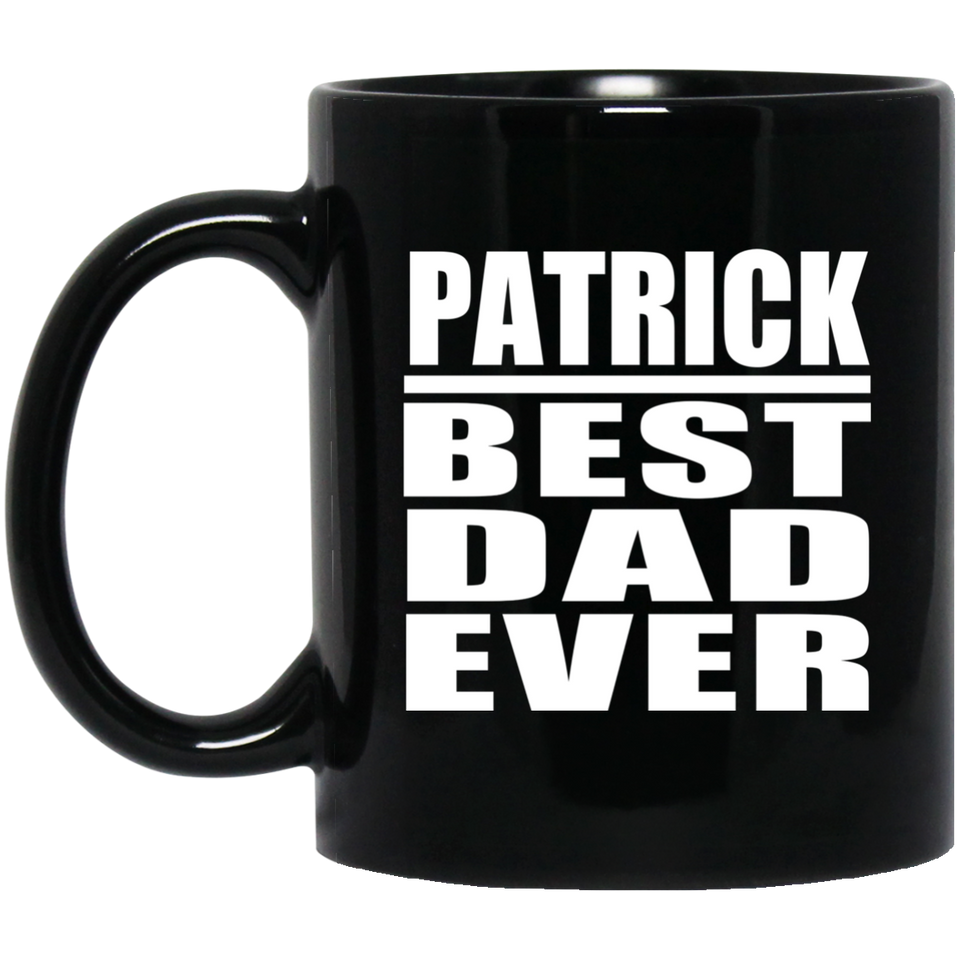 Patrick Best Dad Ever - 11 Oz Coffee Mug Black