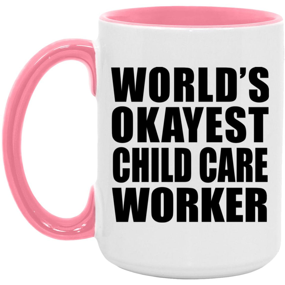 World's Okayest Child Care Worker - 15oz Accent Mug Pink