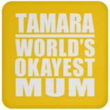 Tamara World's Okayest Mum - Drink Coaster