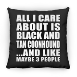All I Care About Is Black And Tan Coonhound - Throw Pillow Black