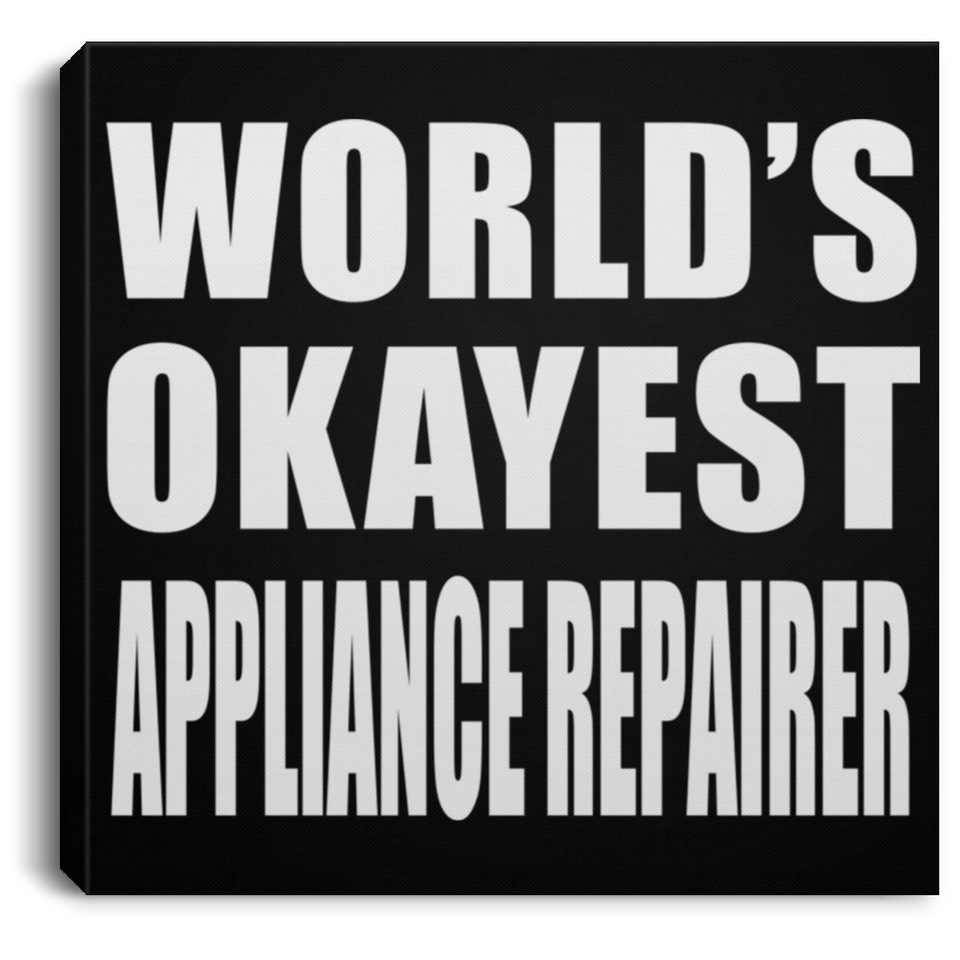 World's Okayest Appliance Repairer - Canvas Square