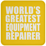 World's Greatest Equipment Repairer - Drink Coaster