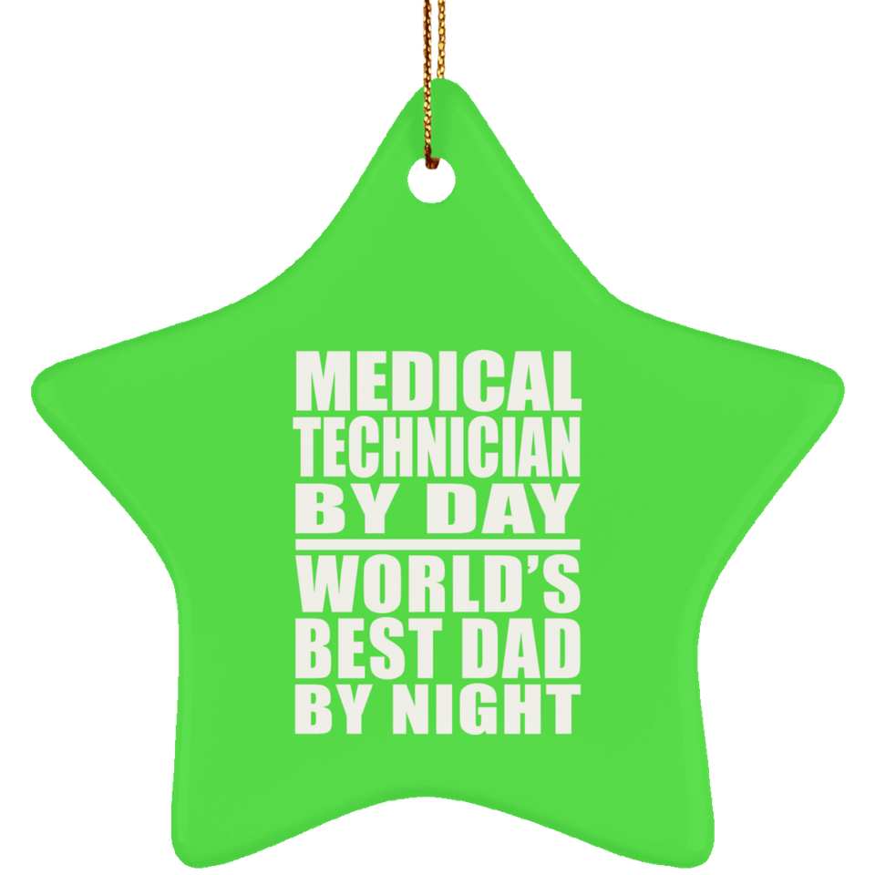 Medical Technician By Day World's Best Dad By Night - Star Ornament