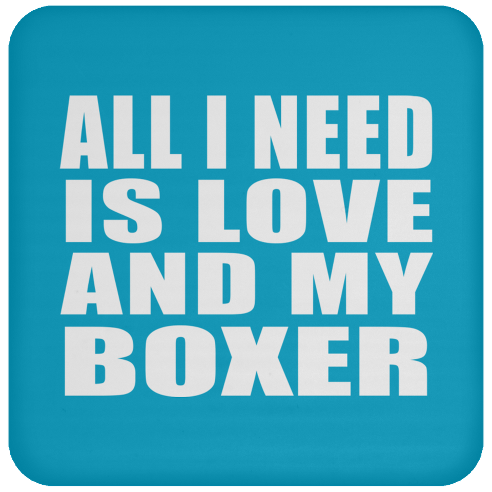 All I Need Is Love And My Boxer - Drink Coaster