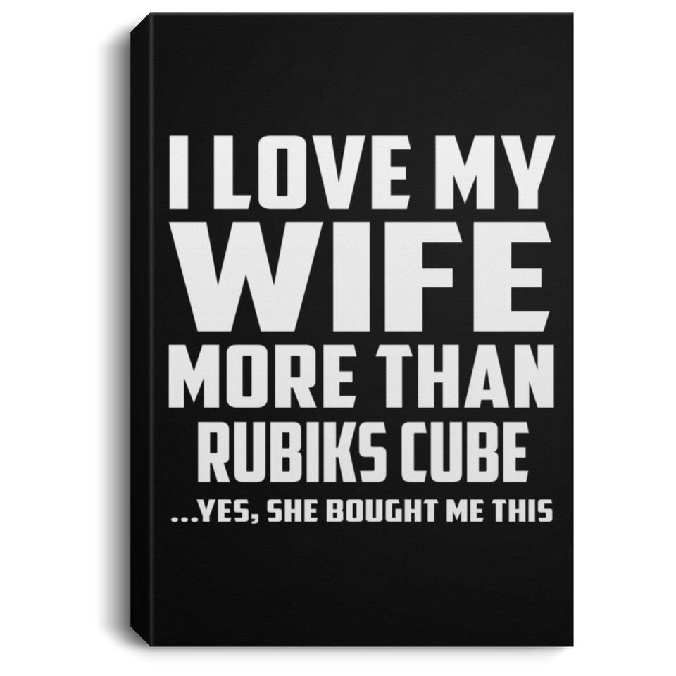 I Love My Wife More Than Rubiks Cube - Canvas Portrait
