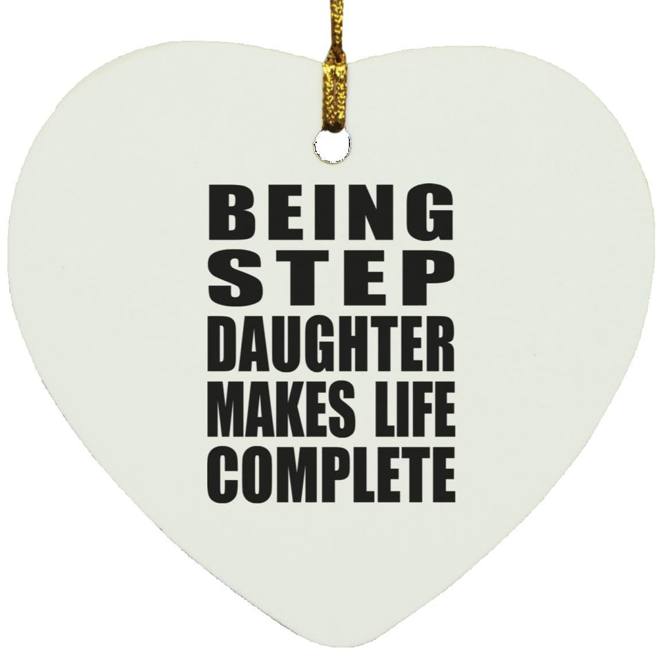 Being Step Daughter Makes Life Complete - Heart Ornament