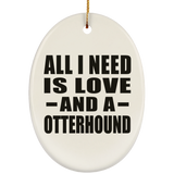 All I Need Is Love And A Otterhound - Oval Ornament