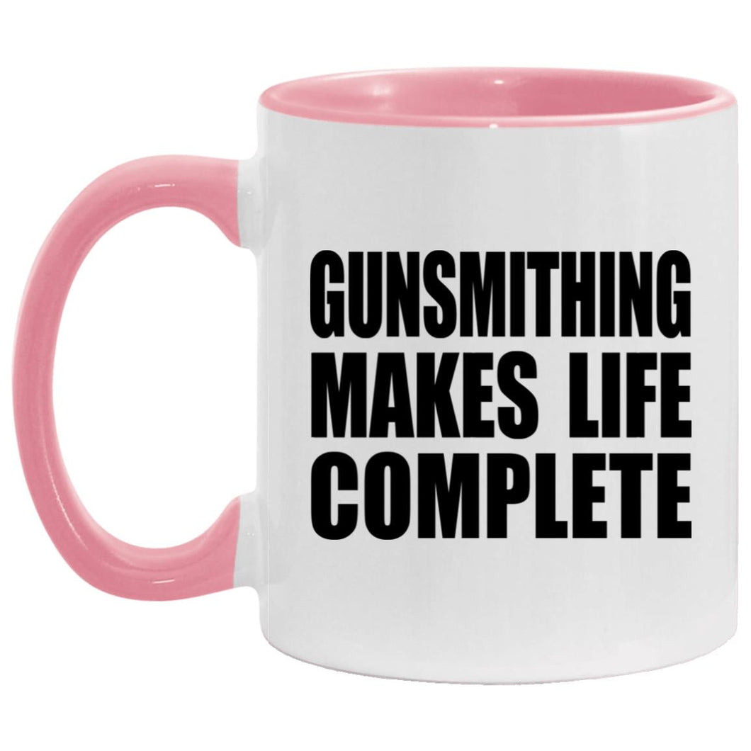 Gunsmithing Makes Life Complete - 11oz Accent Mug Pink